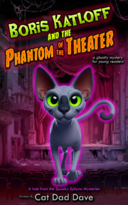 Boris Katloff and the Phantom of the Theater - a children's book by Cat Dad Dave